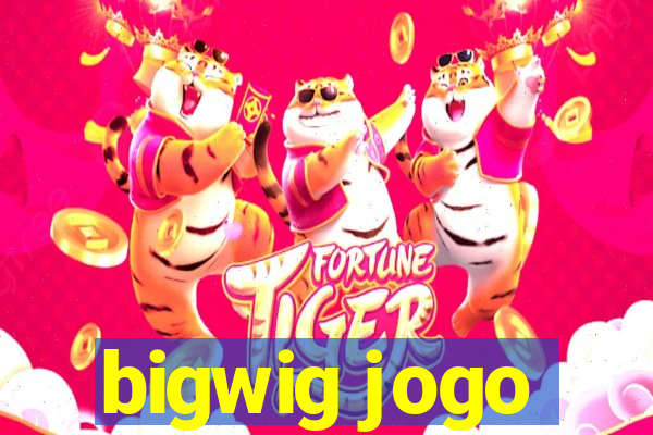 bigwig jogo